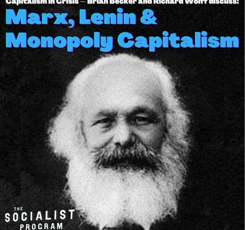 Capitalism In Crisis: Marx & Lenin On Monopoly Capitalism – Liberation News